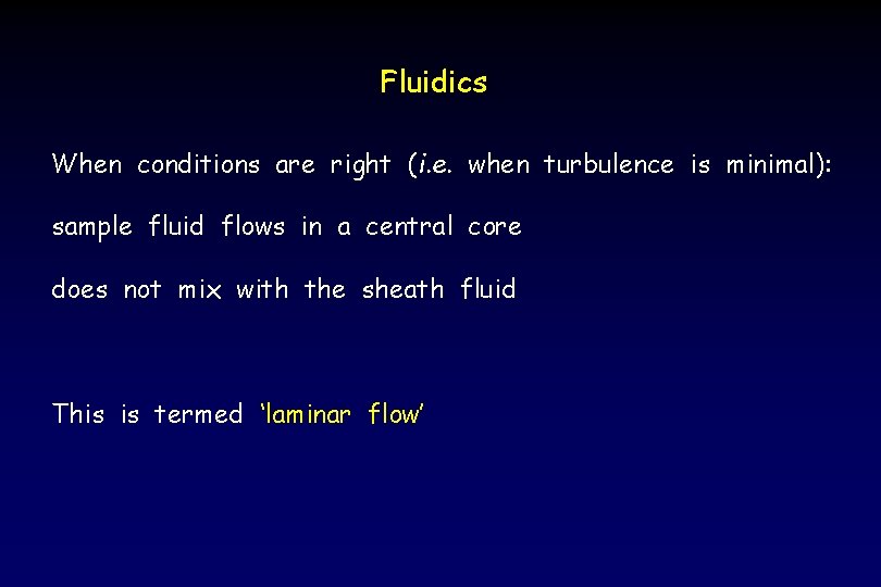 Fluidics When conditions are right (i. e. when turbulence is minimal): sample fluid flows