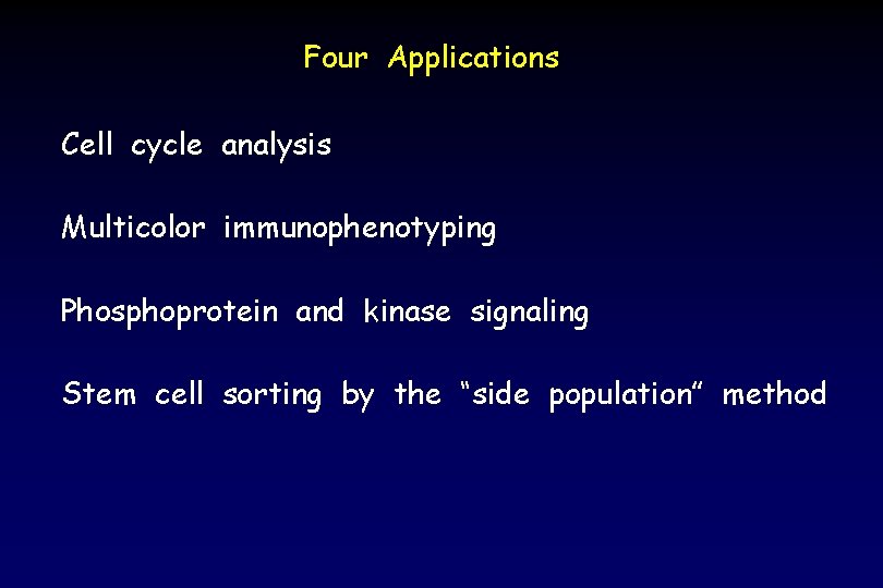 Four Applications Cell cycle analysis Multicolor immunophenotyping Phosphoprotein and kinase signaling Stem cell sorting