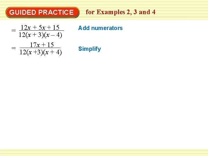 GUIDED PRACTICE = 12 x + 5 x + 15 12(x + 3)(x –