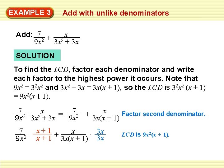 EXAMPLE 3 Add with unlike denominators x Add: 7 + 9 x 2 3