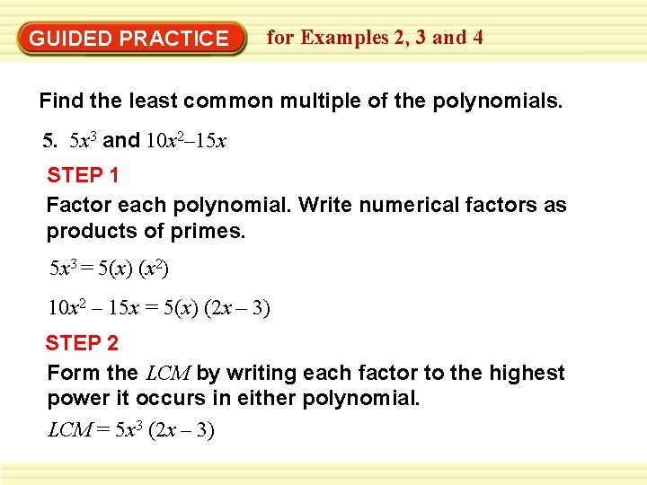 GUIDED PRACTICE for Examples 2, 3 and 4 Find the least common multiple of
