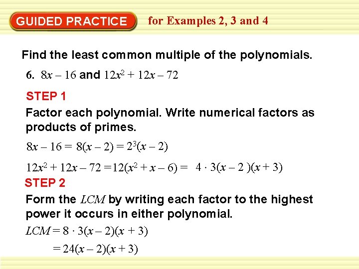 GUIDED PRACTICE for Examples 2, 3 and 4 Find the least common multiple of