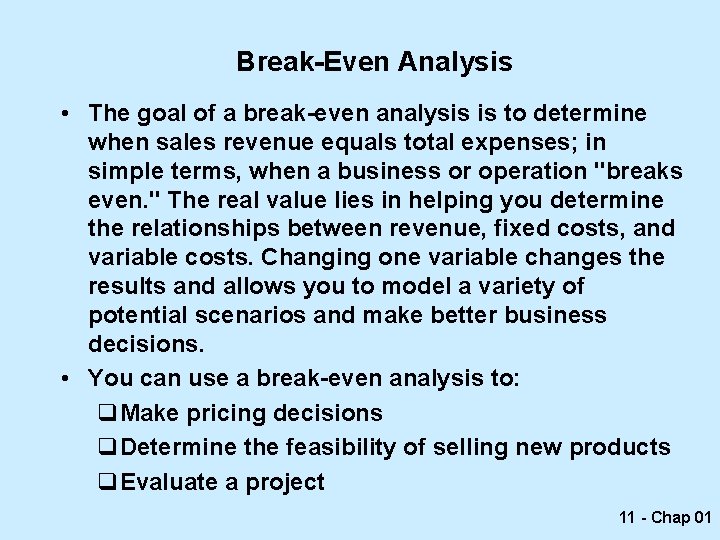 Break-Even Analysis • The goal of a break-even analysis is to determine when sales