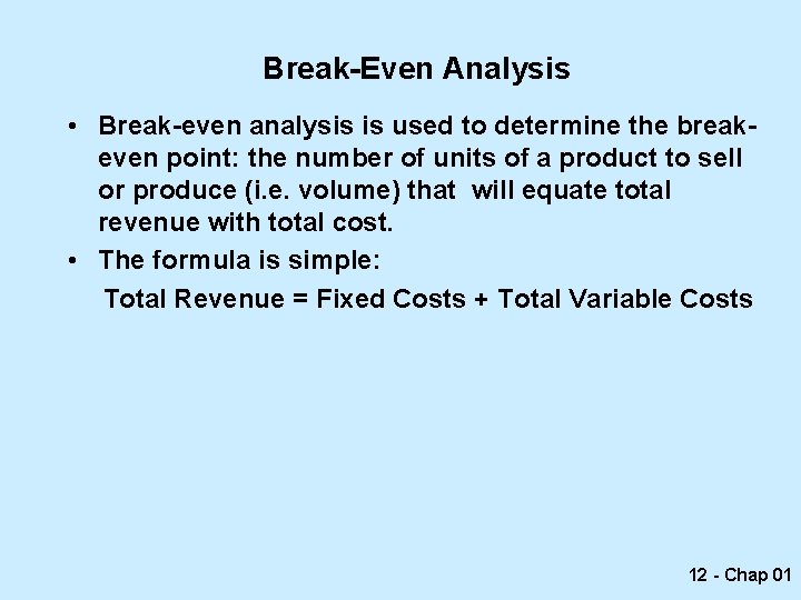 Break-Even Analysis • Break-even analysis is used to determine the breakeven point: the number