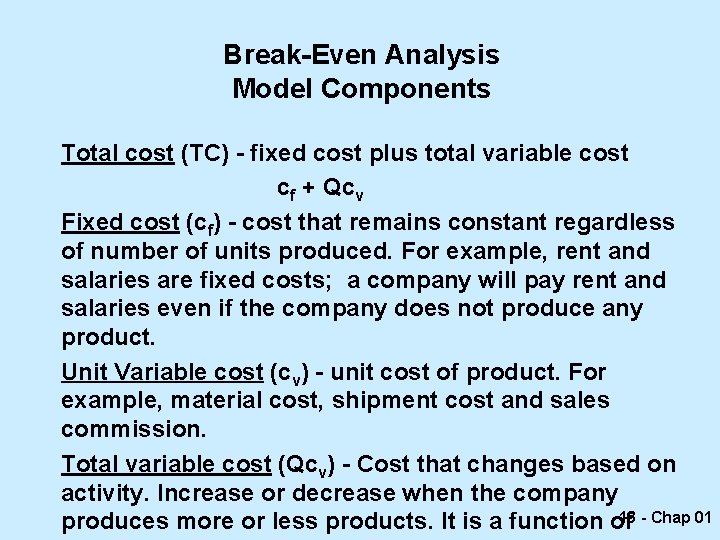 Break-Even Analysis Model Components Total cost (TC) - fixed cost plus total variable cost