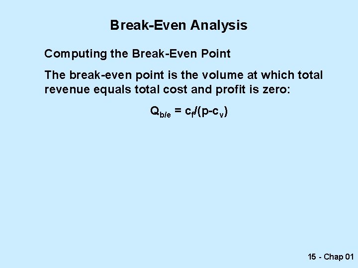 Break-Even Analysis Computing the Break-Even Point The break-even point is the volume at which