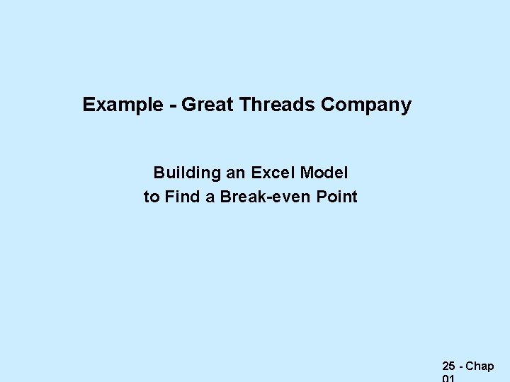 Example - Great Threads Company Building an Excel Model to Find a Break-even Point