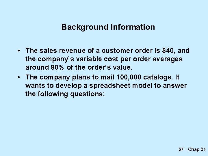 Background Information • The sales revenue of a customer order is $40, and the