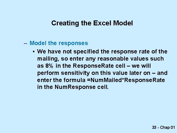Creating the Excel Model – Model the responses • We have not specified the