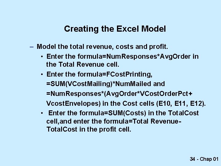 Creating the Excel Model – Model the total revenue, costs and profit. • Enter