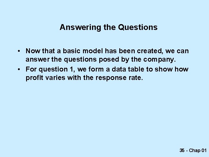 Answering the Questions • Now that a basic model has been created, we can