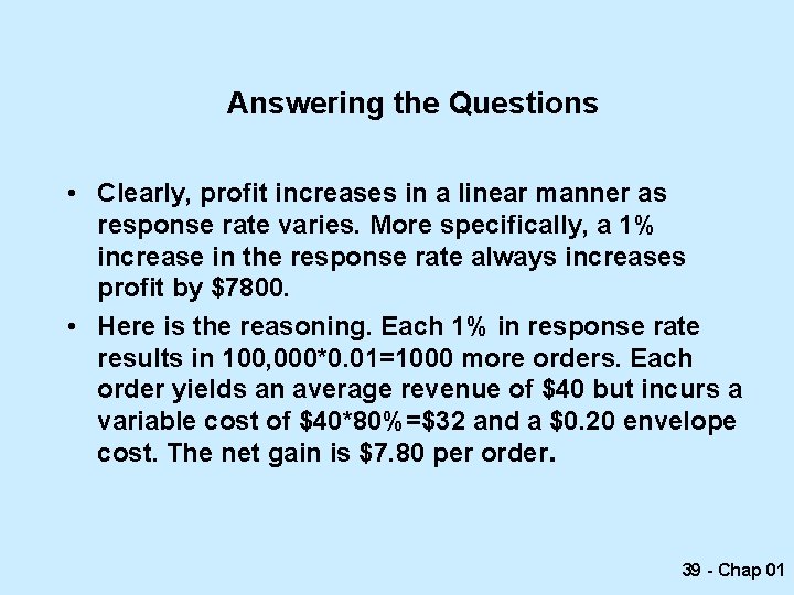 Answering the Questions • Clearly, profit increases in a linear manner as response rate