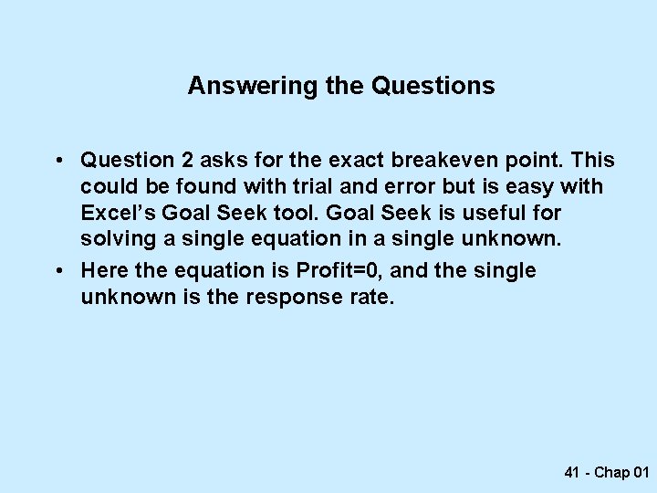 Answering the Questions • Question 2 asks for the exact breakeven point. This could