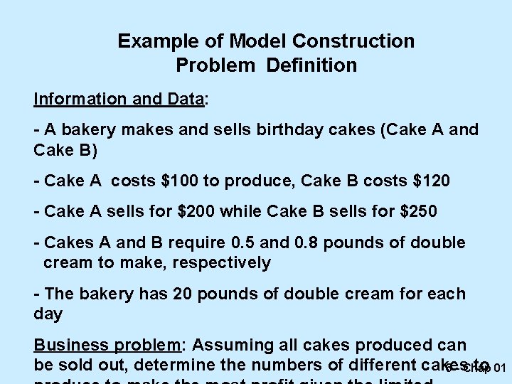 Example of Model Construction Problem Definition Information and Data: - A bakery makes and