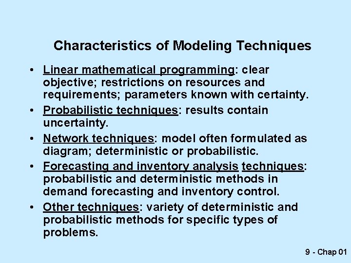 Characteristics of Modeling Techniques • Linear mathematical programming: clear objective; restrictions on resources and