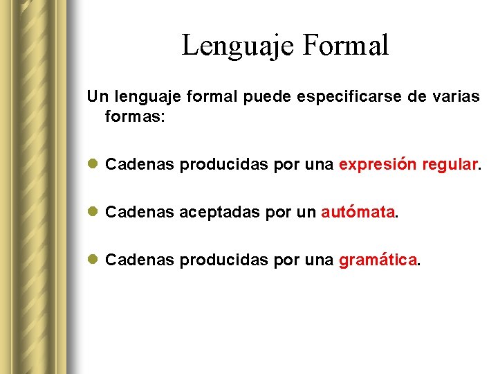 Lenguaje Formal Un lenguaje formal puede especificarse de varias formas: l Cadenas producidas por