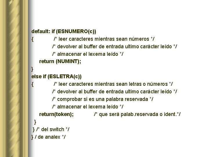 default: if (ESNUMERO(c)) { /* leer caracteres mientras sean números */ /* devolver al