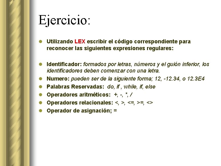 Ejercicio: l Utilizando LEX escribir el código correspondiente para reconocer las siguientes expresiones regulares: