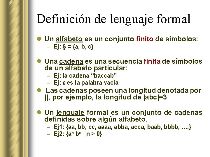 Definición de lenguaje formal l Un alfabeto es un conjunto finito de símbolos: –