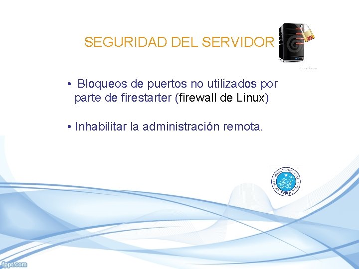 SEGURIDAD DEL SERVIDOR • Bloqueos de puertos no utilizados por parte de firestarter (firewall