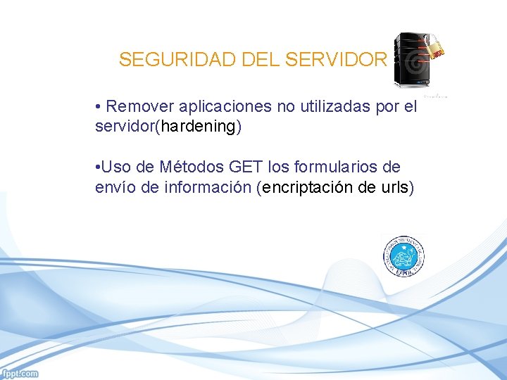 SEGURIDAD DEL SERVIDOR • Remover aplicaciones no utilizadas por el servidor(hardening) • Uso de