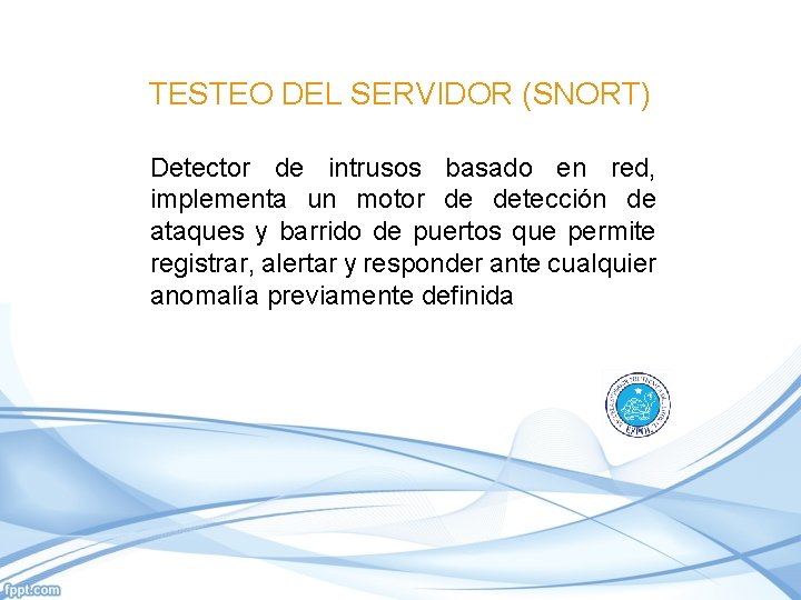 TESTEO DEL SERVIDOR (SNORT) Detector de intrusos basado en red, implementa un motor de