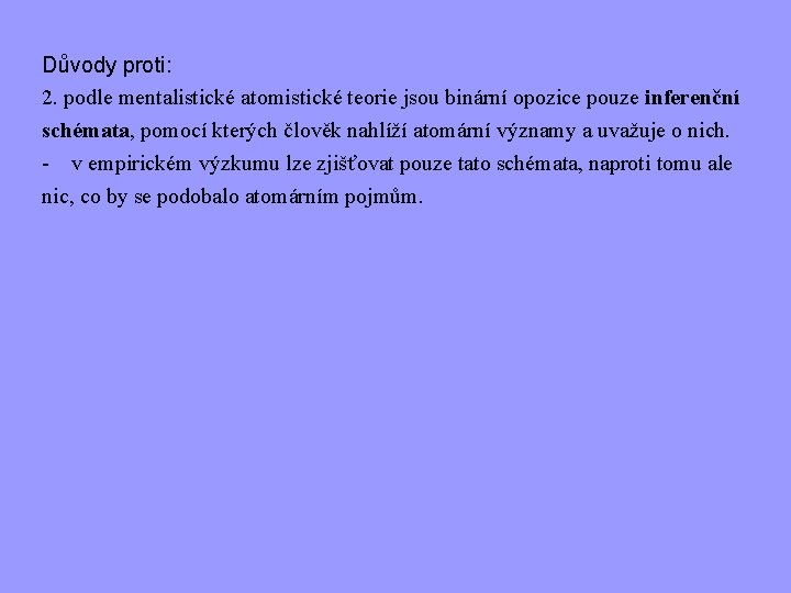 Důvody proti: 2. podle mentalistické atomistické teorie jsou binární opozice pouze inferenční schémata, pomocí