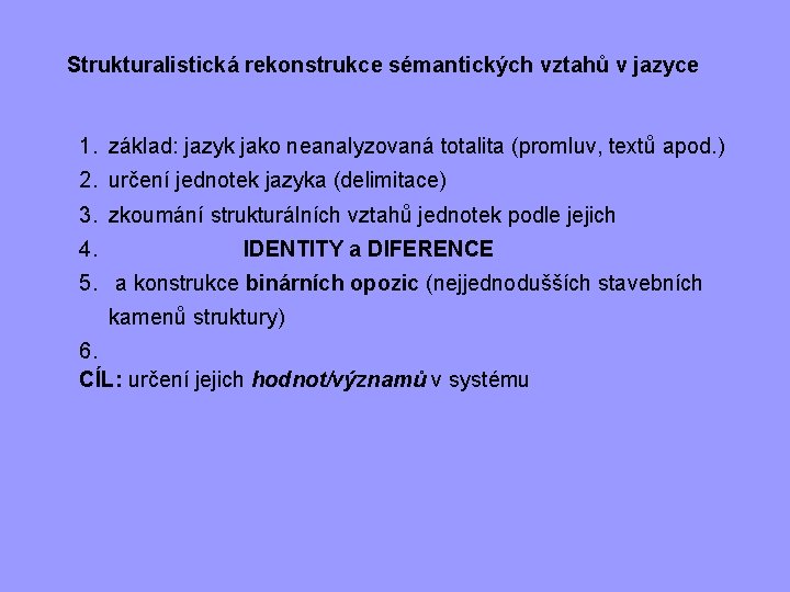 Strukturalistická rekonstrukce sémantických vztahů v jazyce 1. základ: jazyk jako neanalyzovaná totalita (promluv, textů