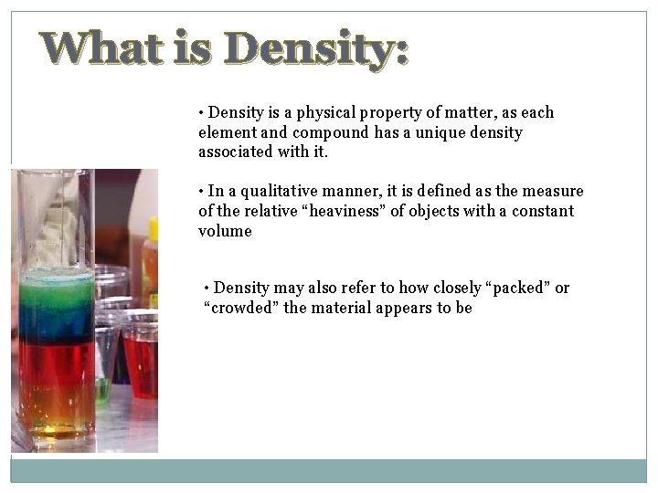 What is Density: • Density is a physical property of matter, as each element