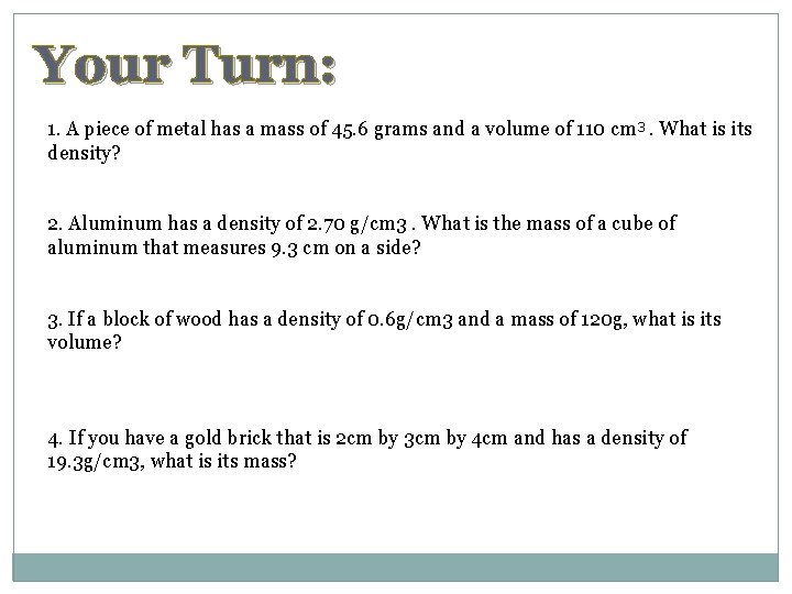 Your Turn: 1. A piece of metal has a mass of 45. 6 grams