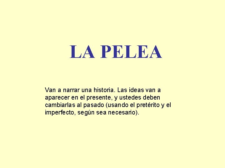 LA PELEA Van a narrar una historia. Las ideas van a aparecer en el