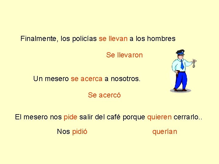 Finalmente, los policías se llevan a los hombres Se llevaron Un mesero se acerca