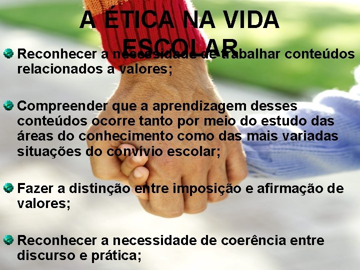 A ÉTICA NA VIDA ESCOLAR Reconhecer a necessidade de trabalhar conteúdos relacionados a valores;