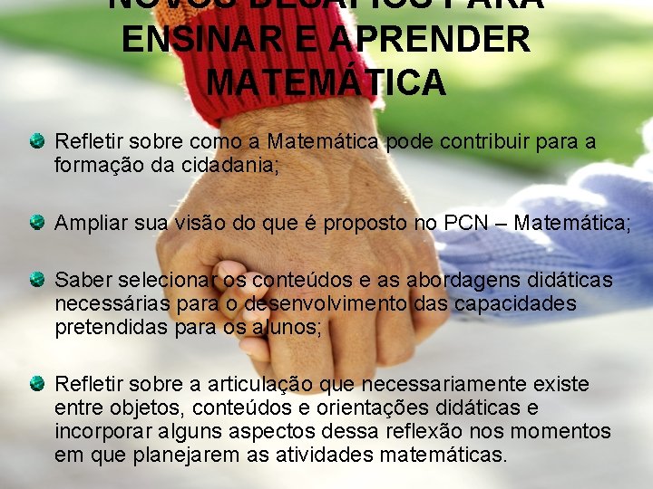 NOVOS DESAFIOS PARA ENSINAR E APRENDER MATEMÁTICA Refletir sobre como a Matemática pode contribuir