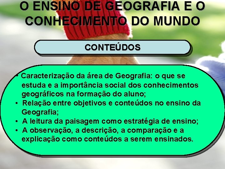 O ENSINO DE GEOGRAFIA E O CONHECIMENTO DO MUNDO CONTEÚDOS • Caracterização da área