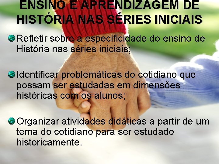 ENSINO E APRENDIZAGEM DE HISTÓRIA NAS SÉRIES INICIAIS Refletir sobre a especificidade do ensino