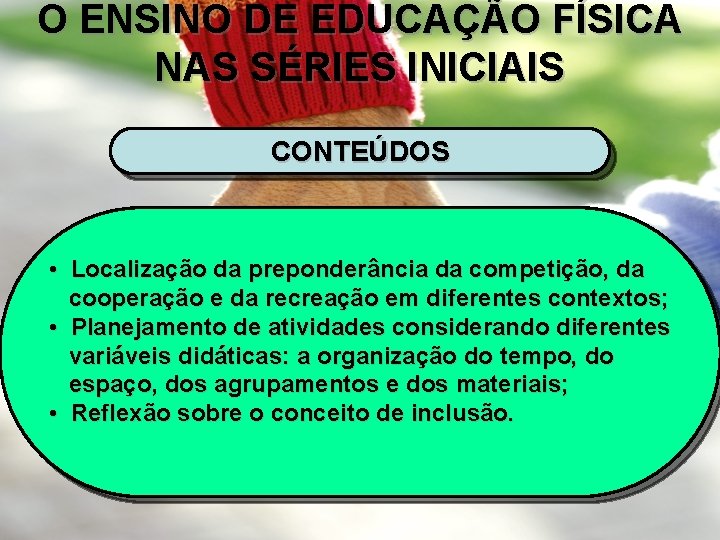 O ENSINO DE EDUCAÇÃO FÍSICA NAS SÉRIES INICIAIS CONTEÚDOS • Localização da preponderância da