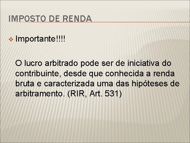 IMPOSTO DE RENDA v Importante!!!! O lucro arbitrado pode ser de iniciativa do contribuinte,