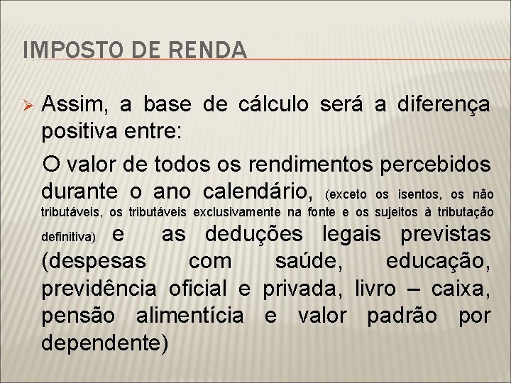 IMPOSTO DE RENDA Assim, a base de cálculo será a diferença positiva entre: O