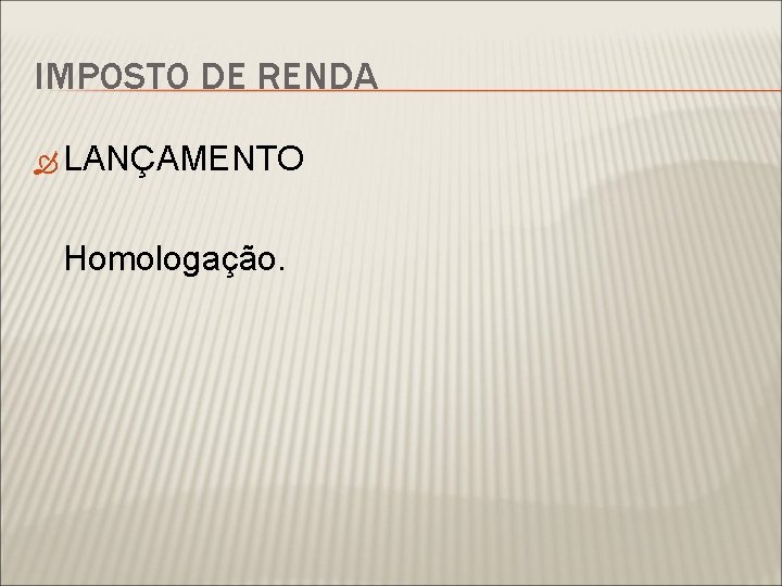 IMPOSTO DE RENDA LANÇAMENTO Homologação. 