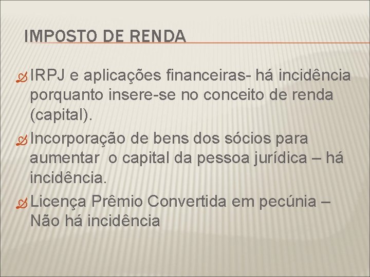 IMPOSTO DE RENDA IRPJ e aplicações financeiras- há incidência porquanto insere-se no conceito de