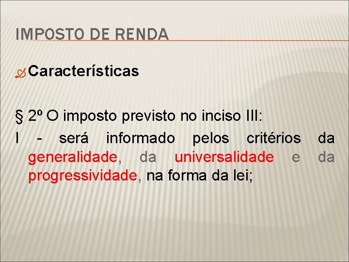 IMPOSTO DE RENDA Características § 2º O imposto previsto no inciso III: I -