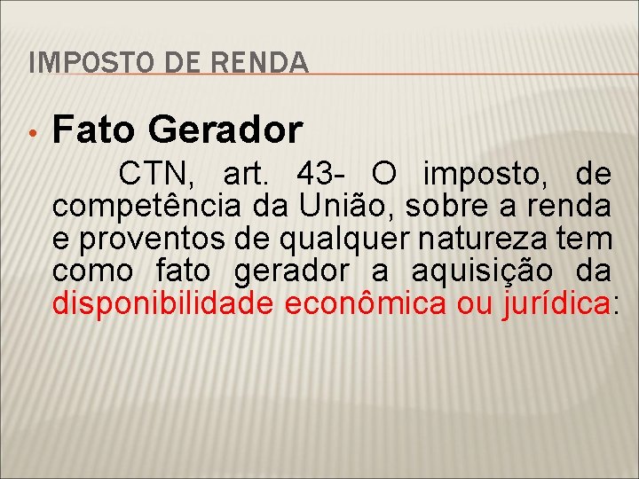 IMPOSTO DE RENDA • Fato Gerador CTN, art. 43 - O imposto, de competência