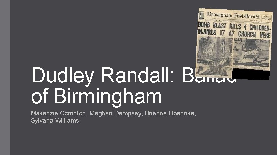 Dudley Randall: Ballad of Birmingham Makenzie Compton, Meghan Dempsey, Brianna Hoehnke, Sylvana Williams 