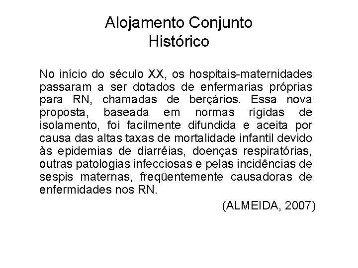 Alojamento Conjunto Histórico No início do século XX, os hospitais-maternidades passaram a ser dotados