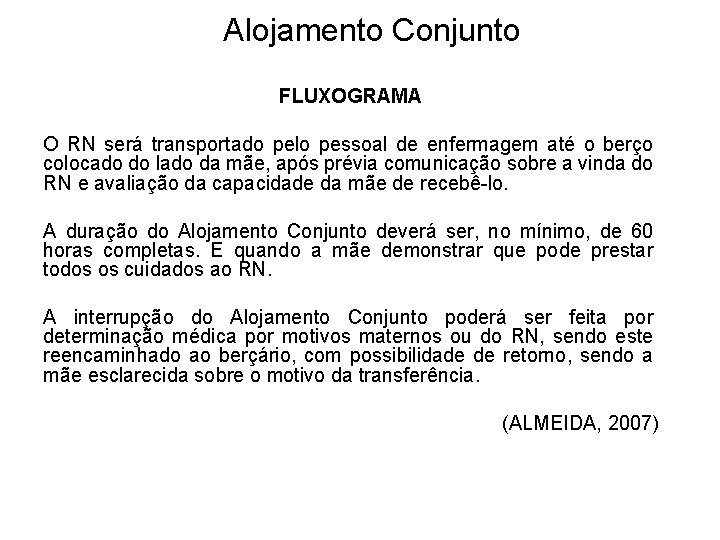Alojamento Conjunto FLUXOGRAMA O RN será transportado pelo pessoal de enfermagem até o berço