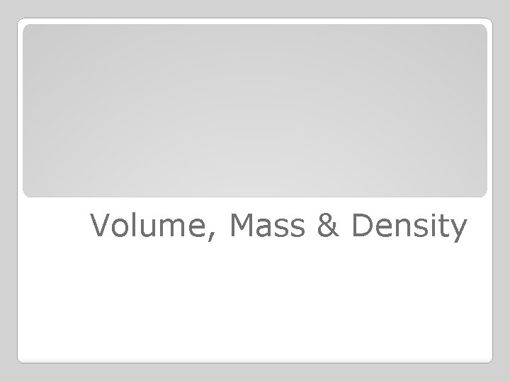 Volume, Mass & Density 