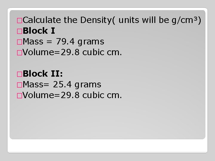 �Calculate the Density( units will be g/cm³) �Block I �Mass = 79. 4 grams