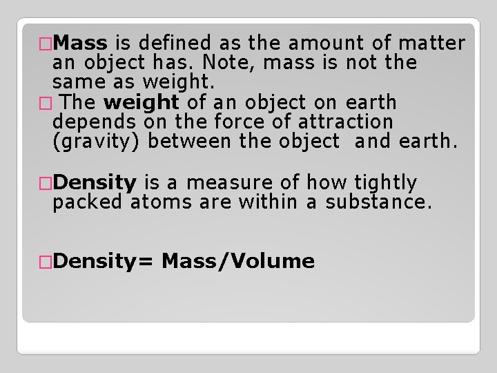 �Mass is defined as the amount of matter an object has. Note, mass is