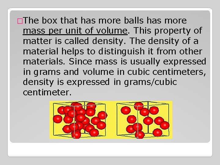 �The box that has more balls has more mass per unit of volume. This